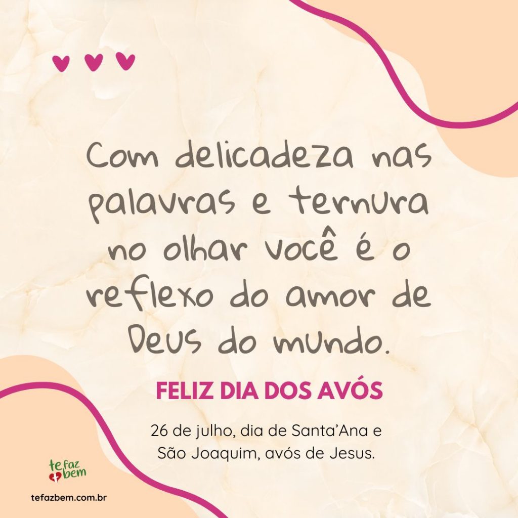 Com delicadeza nas palavras e ternura no olhar você é o reflexo do amor de Deus do mundo. Feliz dia dos avós