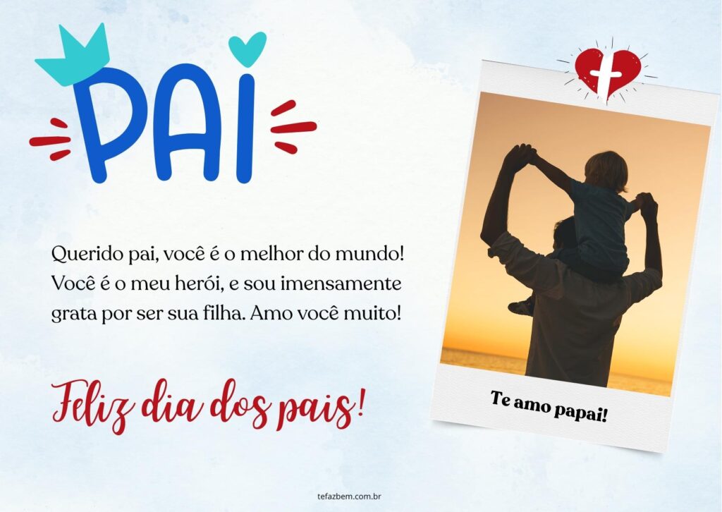 Querido pai, você é o melhor do mundo! Você é o meu herói, e sou imensamente grata por ser sua filha. Amo você muito! Feliz dia dos pais